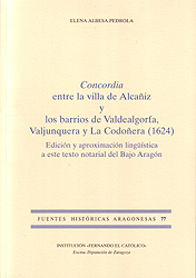 Concordia entre la villa de Alcañiz y los barrios de Valdealgorfa, Valjunquera y La Codoñera (1624). Edición y aproximación lingüística a este texto notarial del Bajo Aragón (FHA 77)