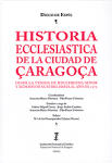 Historia ecclesiastica de la ciudad de Çaragoça desde la venida de Jesuchristo, señor y redemptor nuestro, hasta el año de 1575